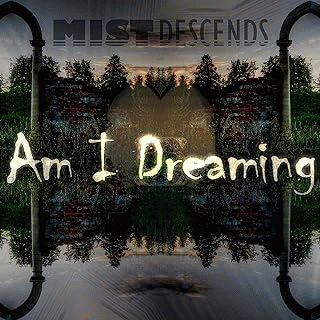 Mist Descends : Am I Dreaming